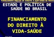 ESTADO E POLÍTICA DE SAÚDE NO BRASIL FINANCIAMENTO DO DIREITO À  VIDA-SAÚDE