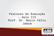 Processo de Execução – Aula III Prof. Dr. Marco Félix Jobim