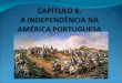CAPÍTULO 8. A INDEPENDÊNCIA NA AMÉRICA PORTUGUESA