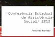 “ Conferência Estadual de Assistência Social/ 2013 ”