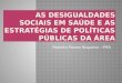 As desigualdades sociais em saúde e as estratégias de políticas públicas da área