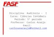 Disciplina: Auditoria –  I Curso: Ciências Contábeis Período: 5° período Professor: Carlos Araújo