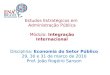 Estudos Estratégicos em  Administração Pública Módulo:  Integração Internacional