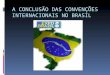 A CONCLUSÃO DAS CONVENÇÕES INTERNACIONAIS NO BRASIL