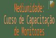 Mediunidade: Curso de Capacitação  de Monitores