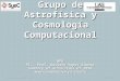 Grupo de Astrofísica y Cosmología Computacional