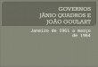 GOVERNOS  JÂNIO QUADROS E  JOÃO GOULART