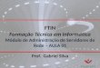 FTIN Formação Técnica em Informática Módulo de Administração  de Servidores de  Rede – AULA 01