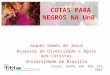 Jaques Gomes de Jesus Assessor de Diversidade e Apoio aos Cotistas Universidade de Brasília