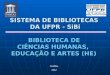 SISTEMA DE BIBLIOTECAS  DA UFPR - SiBi BIBLIOTECA DE  CIÊNCIAS HUMANAS,   EDUCAÇÃO E ARTES (HE)