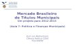 Mercado Brasileiro  de Títulos Municipais Um projeto para 2012-2015