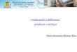 Conhecendo a biblioteca:  produtos e serviços Maria Bernardete Martins Alves