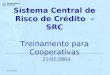 Sistema Central de Risco de Crédito  - SRC Treinamento para Cooperativas