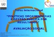 Curso Internacional “ POLÍTICAS ORÇAMENTÁRIAS E GESTÃO PUBLICA POR RESULTADOS ” AVALIAÇÃO SOCIAL