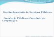 Gestão Associada de Serviços Públicos:      Consórcio Público e Convênio de Cooperação