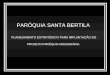 PARÓQUIA SANTA BERTILA PLANEJAMENTO ESTRATÉGICO PARA IMPLANTAÇÃO DO PROJETO PARÓQUIA MISSIONÁRIA