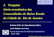 A   Pesquisa  Sócio-econômica das Comunidades de Baixa Renda da Cidade do  Rio de Janeiro