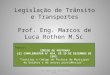 Legislação de Trânsito e Transportes Prof. Eng. Marcos de Luca Rothen M.Sc 