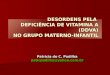 DESORDENS PELA   DEFICIÊNCIA DE VITAMINA A (DDVA)  NO GRUPO MATERNO-INFANTIL
