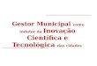 Gestor Municipal  como indutor da  Inovação Científica e Tecnológica  das  cidades
