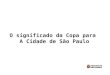 O significado da Copa para  A Cidade de S£o Paulo