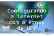 Configurando  a internet com o Proxy  da  UFV