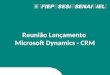 Reunião Lançamento  Microsoft Dynamics - CRM
