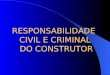 RESPONSABILIDADE  CIVIL E CRIMINAL  DO CONSTRUTOR
