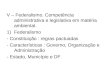 V – Federalismo. Competência administrativa e legislativa em matéria ambiental. Federalismo