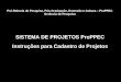 SISTEMA DE PROJETOS ProPPEC Instruções para Cadastro de Projetos