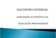 ENCONTRO ESTADUAL AVALIAÇÃO da POLÍTICA de EDUCAÇÃO PERMANENTE