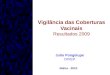 Vigilância das Coberturas Vacinais Resultados 2009