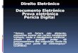 Direito Eletrônico Documento Eletrônico Prova eletrônica Perícia Digital