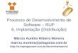 Metodologia de Desenvolvimento de Software – RUP 6. Implantação (Distribuição)