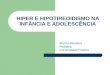 HIPER E HIPOTIREOIDISMO NA INFÂNCIA E ADOLESCÊNCIA
