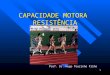 CAPACIDADE MOTORA  RESISTÊNCIA
