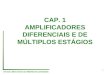 CAP. 1 AMPLIFICADORES DIFERENCIAIS E DE MÚLTIPLOS ESTÁGIOS