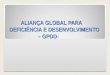 ALIANÇA GLOBAL PARA DEFICIÊNCIA E DESENVOLVIMENTO                     – GPDD-