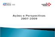 Ações e Perspectivas 2007-2009