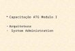Capacitação ATG Modulo I Arquitetura   System Administration
