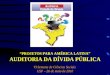 “PROJETOS PARA AMÉRICA LATINA” AUDITORIA DA DÍVIDA PÚBLICA VI Semana de Ciências Sociais