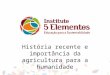 História recente e importância da agricultura para a humanidade