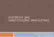 HISTÓRICO DAS CONSTITUIÇÕES BRASILEIRAS