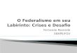 O Federalismo em seu Labirinto: Crises e Desafio
