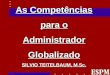 As Competências para o Administrador Globalizado SILVIO TEITELBAUM, M.Sc