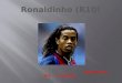 Ronaldinho (R10)