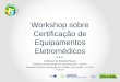 Workshop sobre Certificação de Equipamentos  E letromédicos