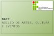 NACE Núcleo de Artes, CULTURA E EVENTOS