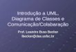 Introdu ção  a UML, Diagrama de Classes e Comunicação/ Colabaração