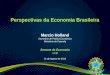 Perspectivas da Economia Brasileira Marcio Holland Secretário de Política Econômica